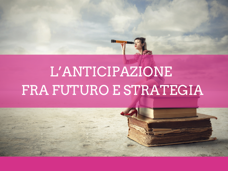 L’anticipazione fra futuro e strategia - Accademia d'impresa